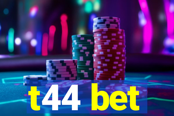 t44 bet